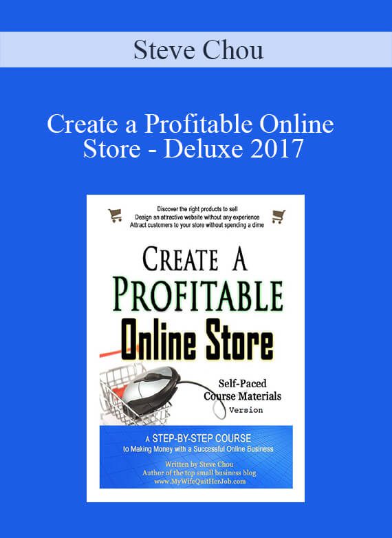 Steve Chou - Create a Profitable Online Store - Deluxe 2017