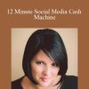 Kim Walsh-Phillips - 12 Minute Social Media Cash Machine