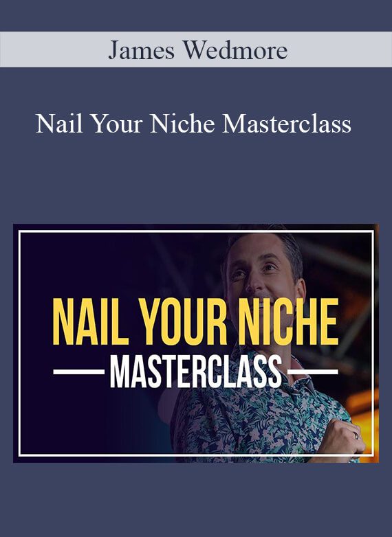 James Wedmore - Nail Your Niche Masterclass