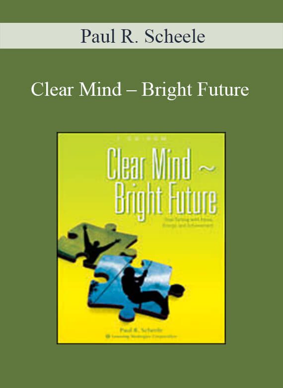 Paul R. Scheele – Clear Mind – Bright Future