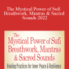 Pir Shabda Kahn - The Mystical Power of Sufi Breathwork, Mantras & Sacred Sounds 2022