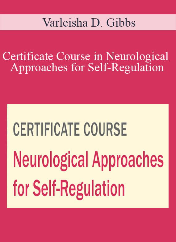 Varleisha D. Gibbs - Certificate Course in Neurological Approaches for Self-Regulation