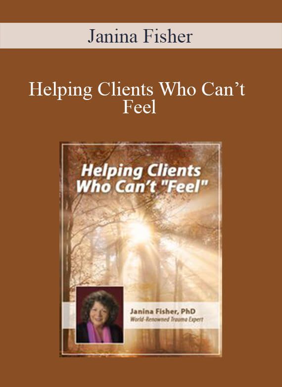 Janina Fisher - Helping Clients Who Can’t Feel