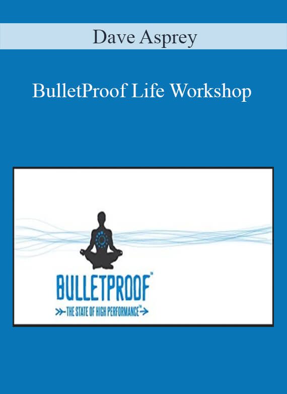 Dave Asprey - BulletProof Life Workshop