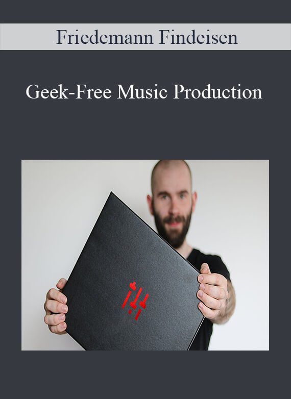 Friedemann Findeisen - Geek-Free Music Production