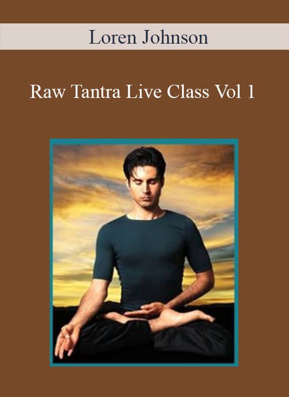 Loren Johnson – Raw Tantra Live Class Vol 1