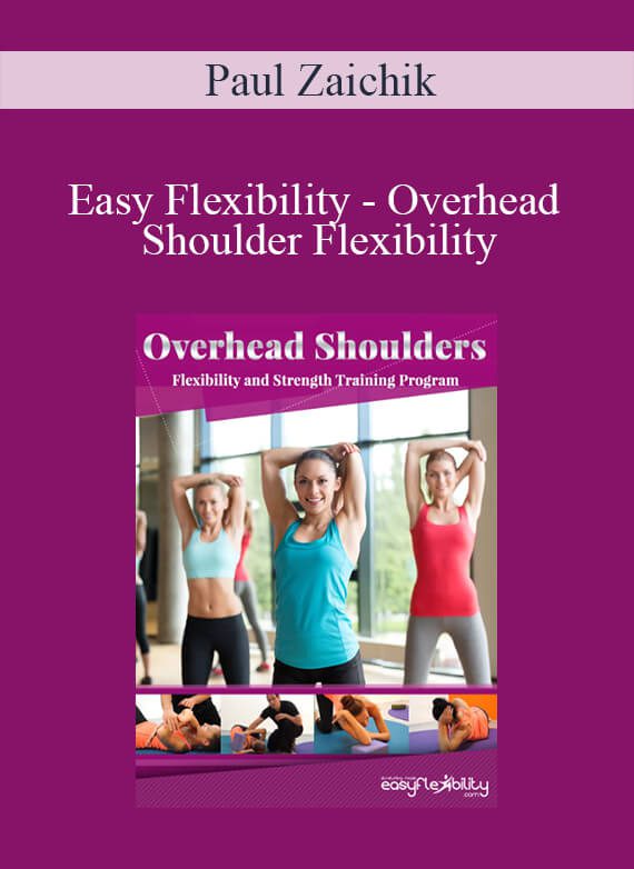 Paul Zaichik - Easy Flexibility - Overhead Shoulder Flexibility