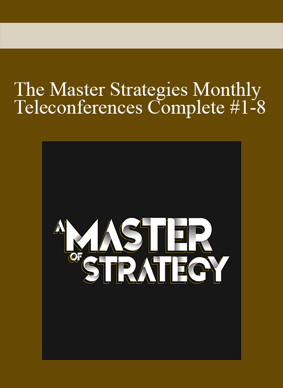 The Master Strategies Monthly Teleconferences Complete #1-8