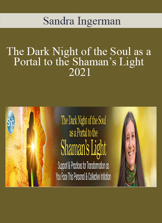 Sandra Ingerman - The Dark Night of the Soul as a Portal to the Shaman’s Light 2021