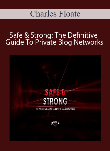 Charles Floate - Safe & Strong: The Definitive Guide To Private Blog Networks