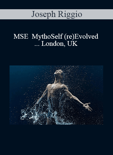 Joseph Riggio - MSE | MythoSelf (re)Evolved ... London