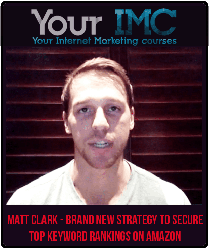 Matt Clark - Brand New Strategy to Secure Top Keyword Rankings on Amazon