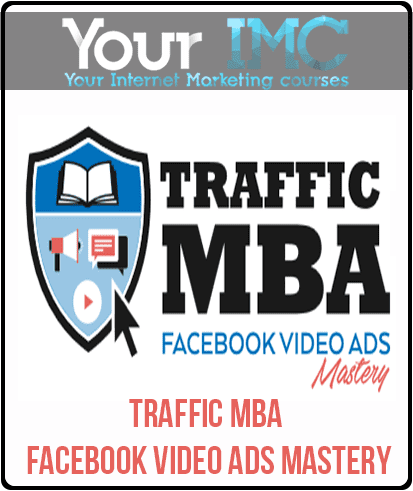 [Download Now] Traffic MBA - Facebook Video Ads Mastery