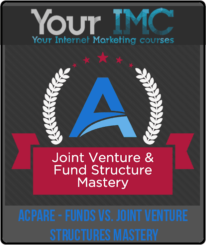 [Download Now] ACPARE - Funds vs. Joint Venture Structures Mastery