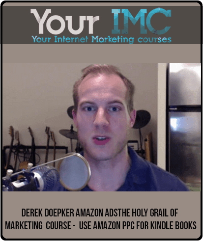 [Download Now] Derek Doepker Amazon Ads/The Holy Grail of Marketing Course - Use Amazon PPC for Kindle Books