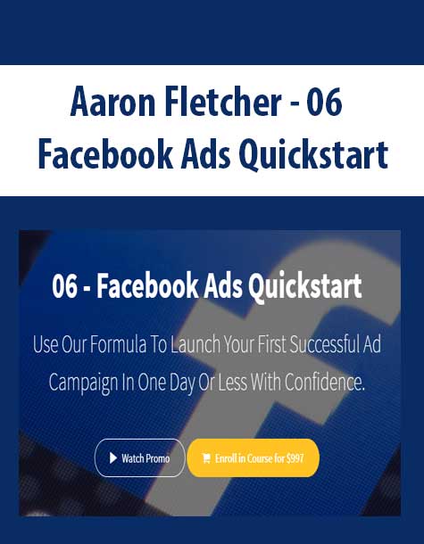 [Download Now] Aaron Fletcher - 06 - Facebook Ads Quickstart