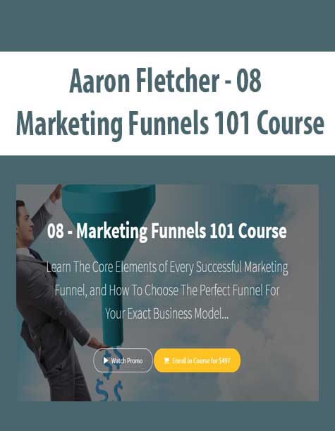 [Download Now] Aaron Fletcher - 08 - Marketing Funnels 101 Course