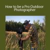 Adam Barker - How to be a Pro Outdoor Photographer