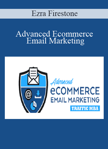 Advanced Ecommerce Email Marketing - Ezra Firestone