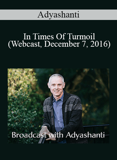 Adyashanti - In Times Of Turmoil (Webcast