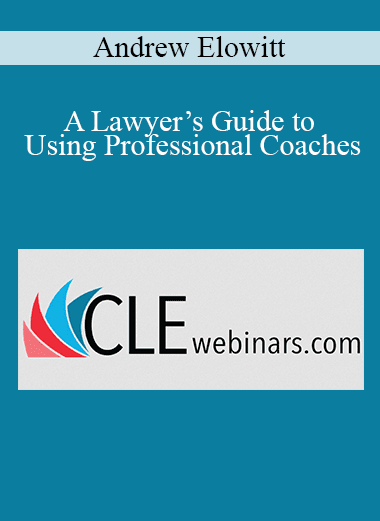 Andrew Elowitt - A Lawyer’s Guide to Using Professional Coaches