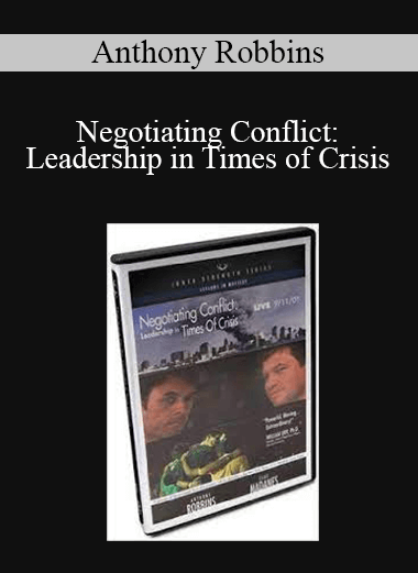 Anthony Robbins - Negotiating Conflict: Leadership in Times of Crisis