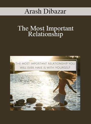 Arash Dibazar - The Most Important Relationship