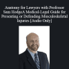 [Audio Download] Sam Hodge - Anatomy for Lawyers with A Medical-Legal Guide for Presenting or Defending Musculoskeletal Injuries