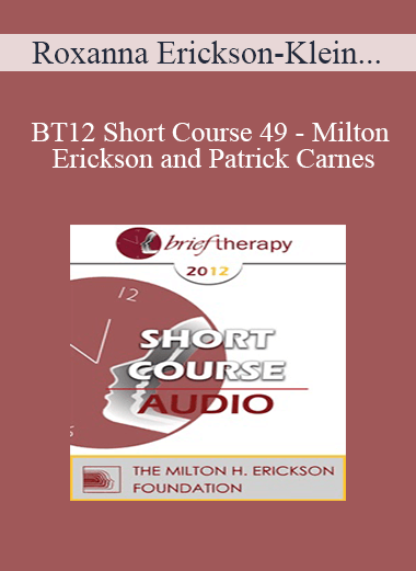 [Audio Download] BT12 Short Course 49 - Milton Erickson and Patrick Carnes: Comparing and Contrasting the Work of Two Leaders - Roxanna Erickson-Klein