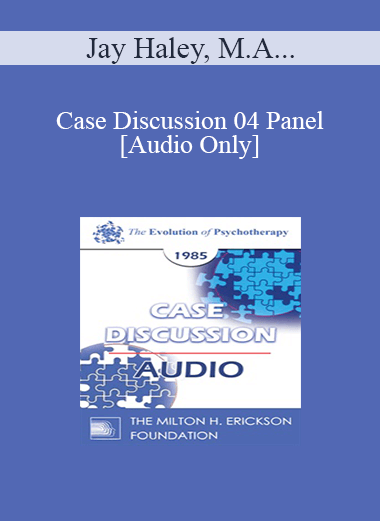 [Audio Download] Case Discussion 04 Panel - Jay Haley