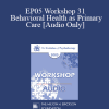 [Audio Download] EP05 Workshop 31 - Behavioral Health as Primary Care: Psychotherapy's Future as a Primary Care Profession - Nicholas Cummings