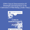 [Audio Download] EP09 Clinical Demonstration 05 - Mindsight and Integration in the Cultivation of Well-Being - Daniel Siegel