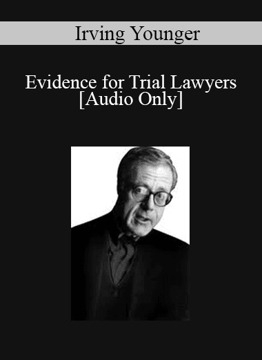 [Audio Download] Irving Younger - Evidence for Trial Lawyers