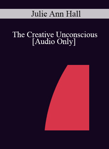 [Audio Download] IC04 Short Course 17 - The Creative Unconscious: At Play in the Sandbox of the Mind - Julie Ann Hall