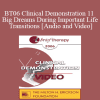 BT06 Clinical Demonstration 11 - Big Dreams During Important Life Transitions - Ernest Rossi