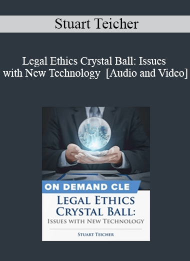 Trial Guides - Legal Ethics Crystal Ball: Issues with New Technology