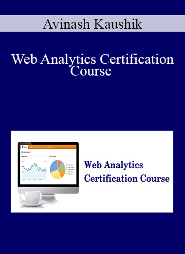 Avinash Kaushik - Web Analytics Certification Course