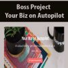 [Download Now] Boss Project - Your Biz on Autopilot