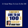 Brian Tracy - 21 Great Ways To Live To Be 100