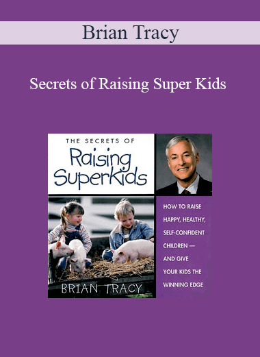 Brian Tracy - Secrets of Raising Super Kids