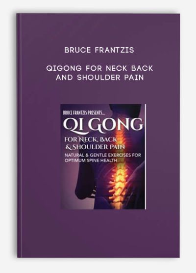 [Download Now] Bruce Frantzis - Qigong for Neck Back and Shoulder Pain