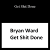 Bryan Ward - Get Shit Done