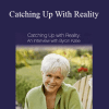 Byron Katie - Catching Up With Reality