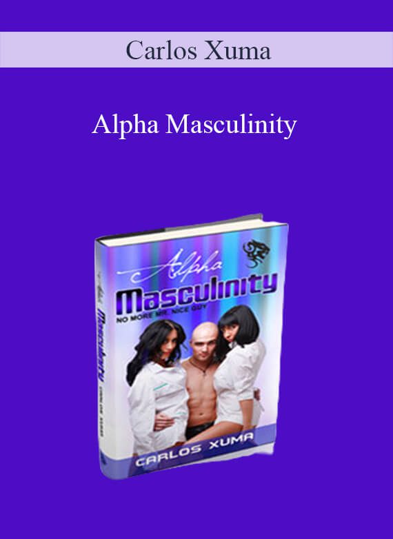 [Download Now] Carlos Xuma – Alpha Masculinity