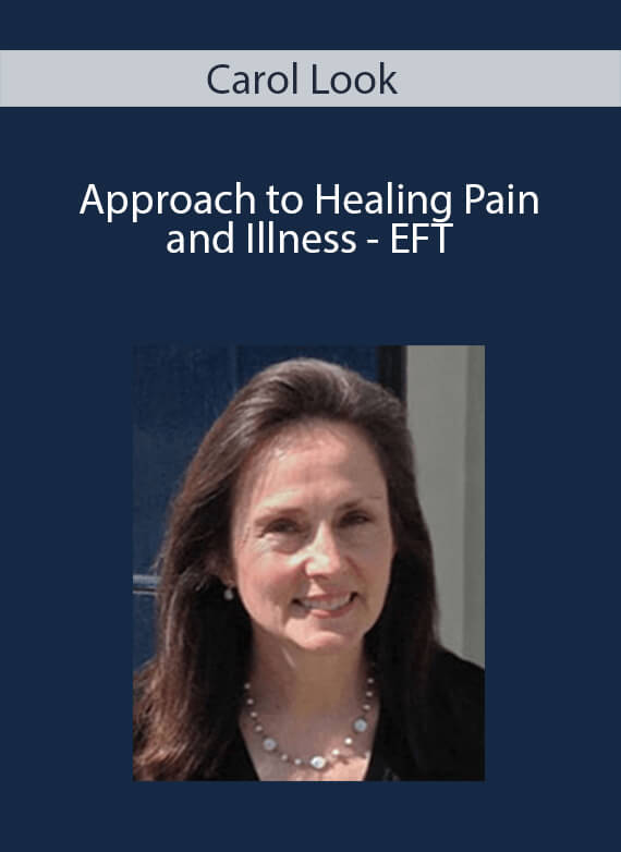 Carol Look - Approach to Healing Pain and Illness - EFT