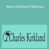 Charles Kirkland - Native Ad Expert Webinars