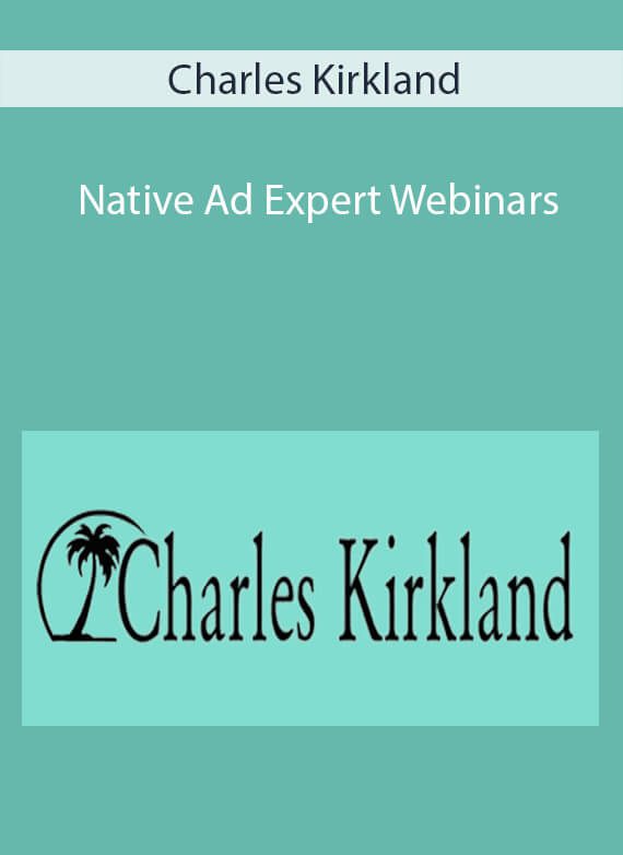 Charles Kirkland - Native Ad Expert Webinars