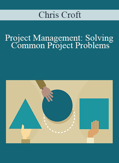 Chris Croft - Project Management: Solving Common Project Problems