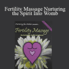 Claire Marie Miller - Fertility Massage Nurturing the Spirit Into Womb