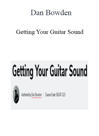 Dan Bowden - Getting Your Guitar Sound